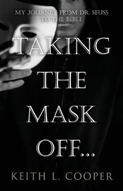 Front cover of Taking the Mask off... my Journey from Dr. Seuss to the Bible by Keith L. Cooper