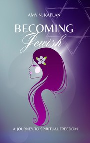 Front cover of Becoming Jewish - My Journey to Finding Myself by Amy  N. Kaplan