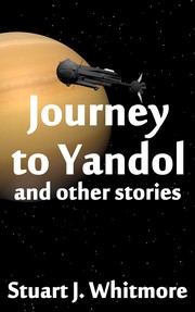 Front cover of Journey to Yandol, and Other Stories by Stuart J. Whitmore