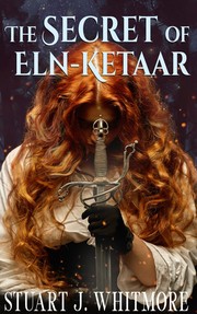 Front cover of The Secret of Eln-Ketaar by Stuart J. Whitmore