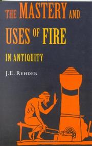 Front cover of The Mastery and Uses of Fire in Antiquity by J. E. Rehder