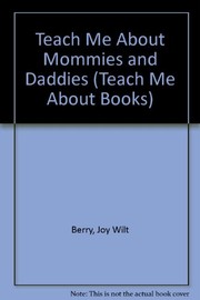 Front cover of Teach Me About Mommies and Daddies (Teach Me About Books) by Joy Berry