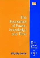 Front cover of The economics of power, knowledge and time by Michèle Javary