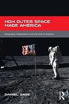Cover of How Outer Space Made America by Daniel Sage
