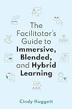 Front cover of Facilitator's Guide to Immersive, Blended, and Hybrid Learning by Cindy Huggett