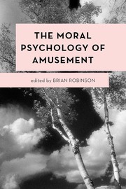Front cover of Moral Psychology of Amusement by Brian Robinson