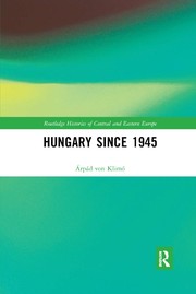 Front cover of Hungary Since 1945 by Árpád von Klimó
