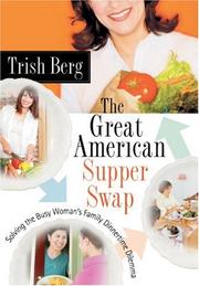 Front cover of The Great American Supper Swap - Solving the Busy Woman's Family Dinnertime Dilemma by Trish Berg
