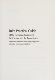 Front cover of Joint Practical Guide of the European Parliament, the Council and the Commission for Persons Involved in the Drafting of Legislation Within the Commun by European Commission