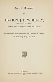 Front cover of Speech delivered by the Hon. J.P. Whitney, LL.D., D.C.L., K.C., M.P.P., Premier and Attorney General of Ontario, on introducing the Act Respecting the University of Toronto, on Wednesday, May 17th, 1905 by Whitney, James Sir