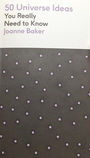 Cover of 50 Universe Ideas You Really Need to Know by Joanne Baker