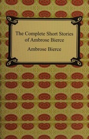 Front cover of The Complete Short Stories of Ambrose Bierce [87 stories] by Ambrose Bierce