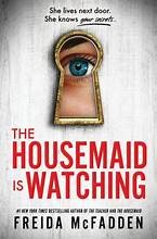 Front cover of The Housemaid Is Watching by Freida McFadden