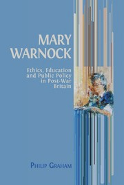 Front cover of MARY WARNOCK;ETHICS, EDUCATION AND PUBLIC POLICY IN POST-WAR BRITAIN by PHILIP GRAHAM