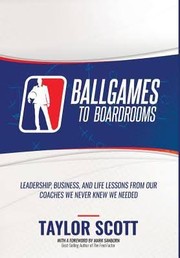 Cover of Ballgames to Boardrooms by Taylor Scott