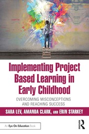 Cover of Implementing Project Based Learning in Early Childhood by Sara Lev