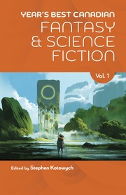 Front cover of Year's Best Canadian Fantasy and Science Fiction by Stephen Kotowych