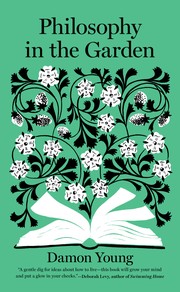 Front cover of Philosophy in the Garden by Damon Young