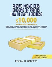 Front cover of Passive Income Ideas, Blogging for Profits, How to Start a Business In #2021 by Ronald Roberts