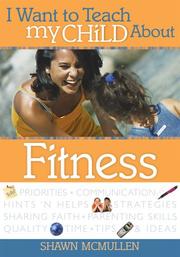 Front cover of I Want to Teach My Child about Fitness (I Want to Teach My Child About...) by Shawn McMullen
