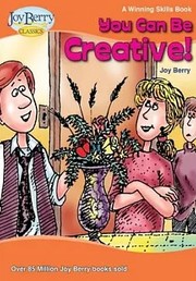 Front cover of Be Creative (Winning Skills Series, Work It!) by Joy Berry