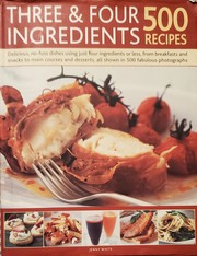 Cover of Three & Four Ingredients. 500 recipes by Unknown
