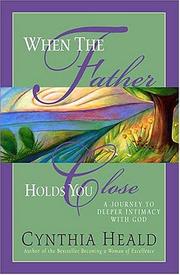 Front cover of When the Father Holds You Close by Cynthia Heald