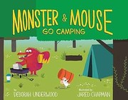 Front cover of Monster & Mouse go camping by Deborah Underwood
