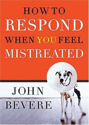Front cover of How to Respond When You Feel Mistreated by John Bevere