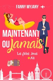 Front cover of Maintenant ou jamais ! by Fanny Myjany