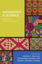 Front cover of Cartographies of Blackness and Black Indigeneities by George J. Sefa