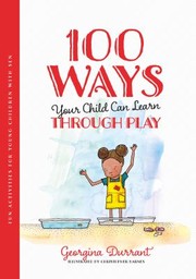 Front cover of 100 Ways Your Child Can Learn Through Play by Georgina Durrant