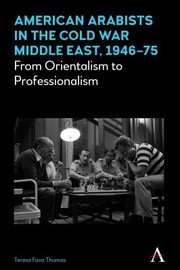Front cover of American Arabists in the Cold War Middle East, 1946-75 by Teresa Fava Thomas