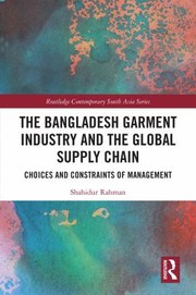 Front cover of Bangladesh Garment Industry and the Global Supply Chain by Shahidur Rahman