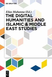 Front cover of Digital Humanities and Islamic and Middle East Studies by Elias I. Muhanna