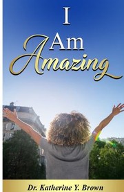 Front cover of I Am Amazing by Katherine Brown