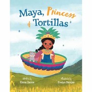 Front cover of Maya, Princess of Tortilas by Elena Gaona