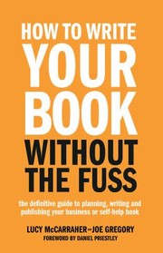 Front cover of How to Write Your Book Without the Fuss by Lucy McCarraher
