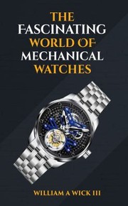 Front cover of Fascinating World of Mechanical Watches by William A Wick III