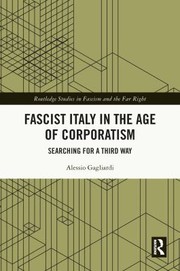 Front cover of Fascist Italy in the Age of Corporatism by Alessio Gagliardi