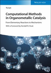 Front cover of Computational Methods in Organometallic Catalysis - From Elementary Reaction to Mechanism by Yu Lan