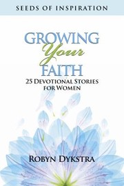 Front cover of Growing Your Faith by Robyn Dykstra