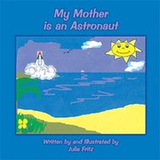 Front cover of My Mother Is an Astronaut by Julie Fritz