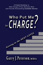 Front cover of Who Put Me in Charge? Getting to the NEXT LEVEL by Gerry J. Peterson