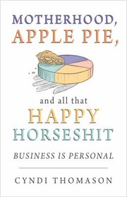 Front cover of Motherhood, Apple Pie, and all that Happy Horseshit by Cyndi Thomason
