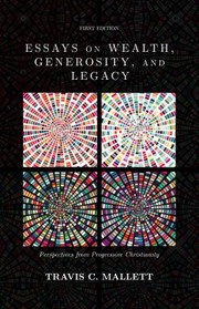 Front cover of Essays on Wealth, Generosity, and Legacy by Travis C. Mallett