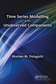 Front cover of Time series modelling with unobserved components by Matteo M. Pelagatti