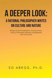 Front cover of Deeper Look : a Rational Philosopher Writes on Culture and Nature by Ed Abegg