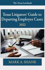 Front cover of Texas Litigators' Guide to Departing Employee Cases by Mark A. Shank