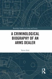 Front cover of Criminological Biography of an Arms Dealer by Yarin Eski